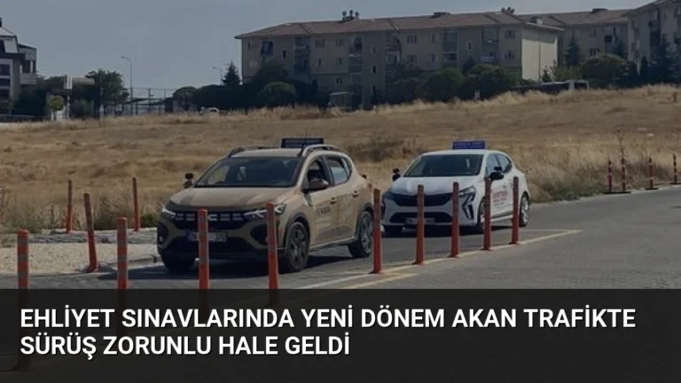 Ehliyet Sınavlarında Yeni Dönem Akan Trafikte Sürüş Zorunlu Hale Geldi