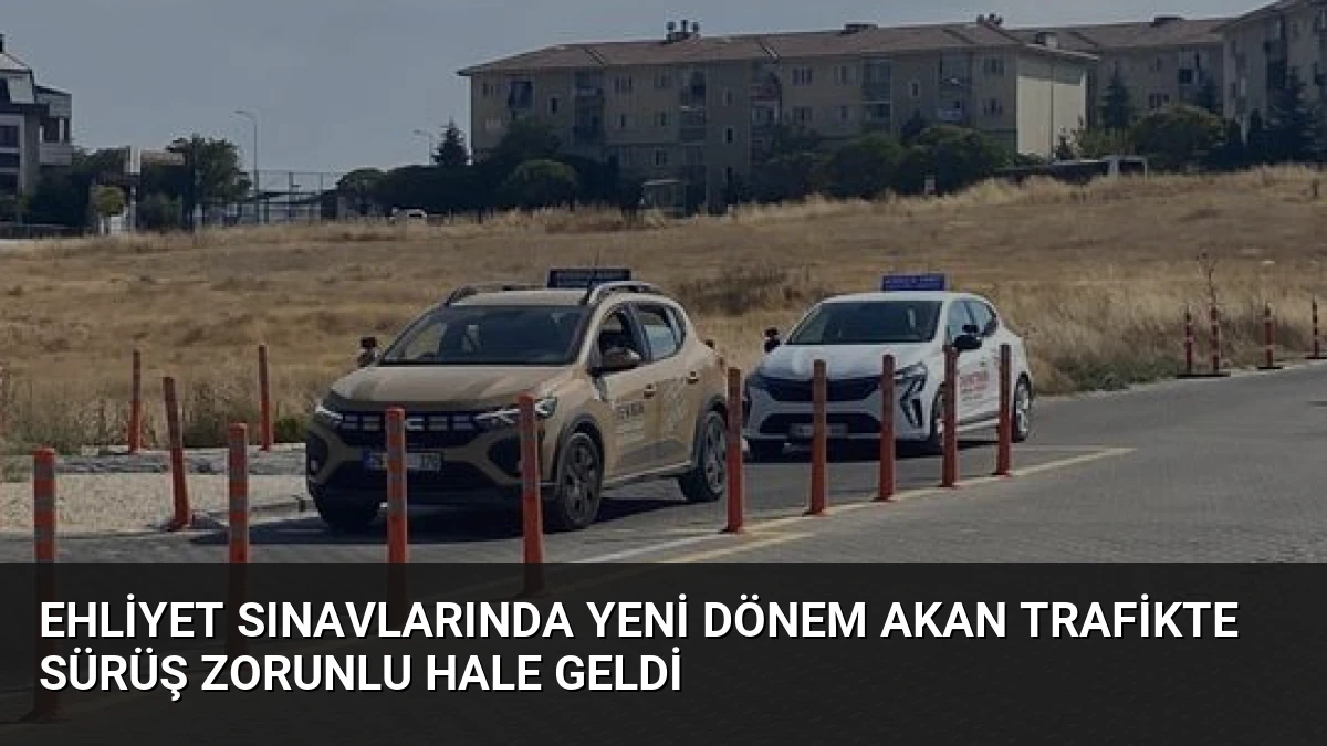 Ehliyet Sınavlarında Yeni Dönem Akan Trafikte Sürüş Zorunlu Hale Geldi