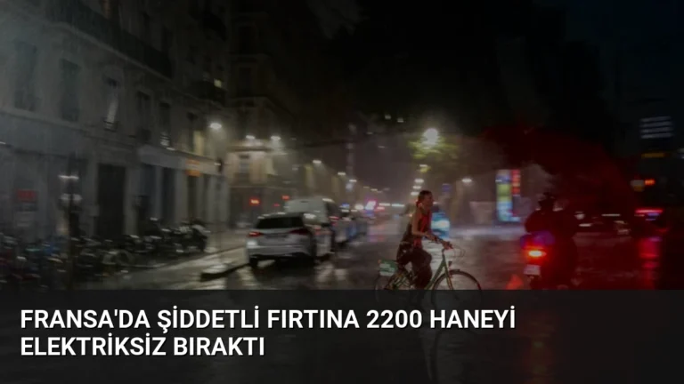 Fransa’da Şiddetli Fırtına 2200 Haneyi Elektriksiz Bıraktı