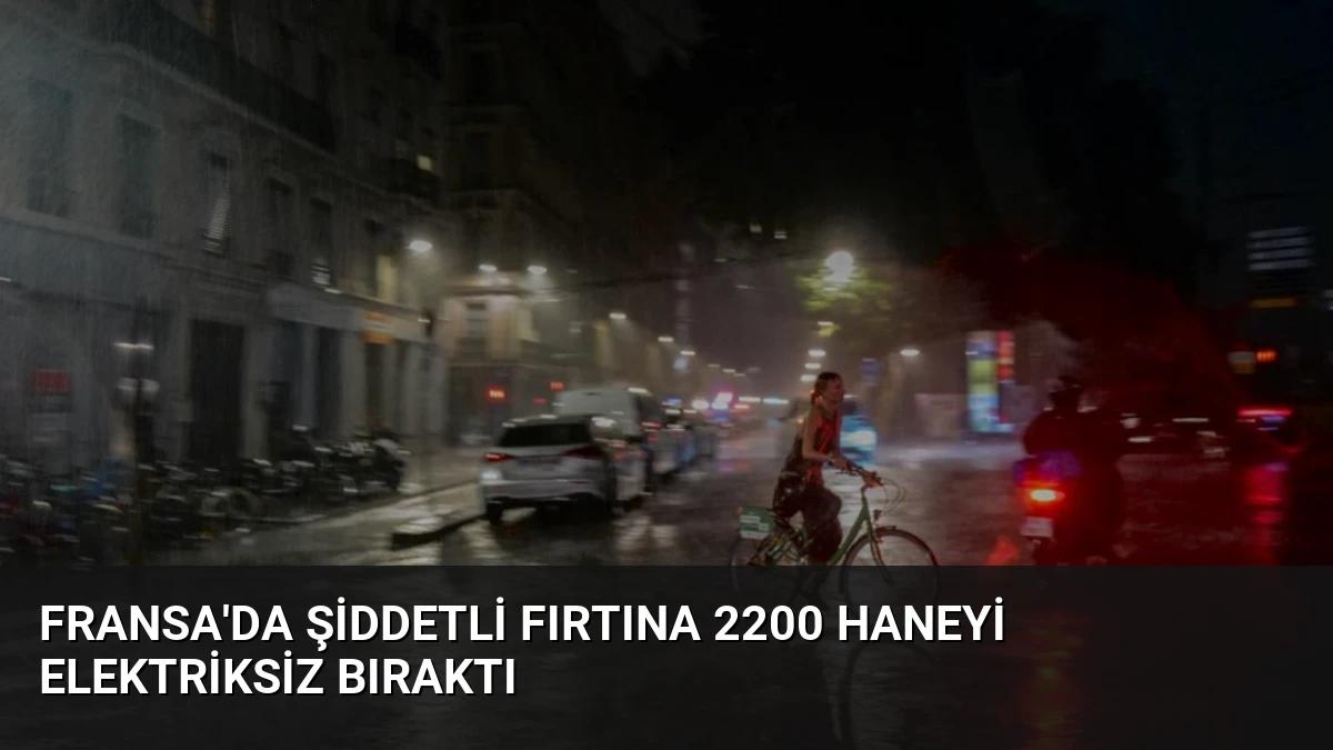 Fransa’da Şiddetli Fırtına 2200 Haneyi Elektriksiz Bıraktı