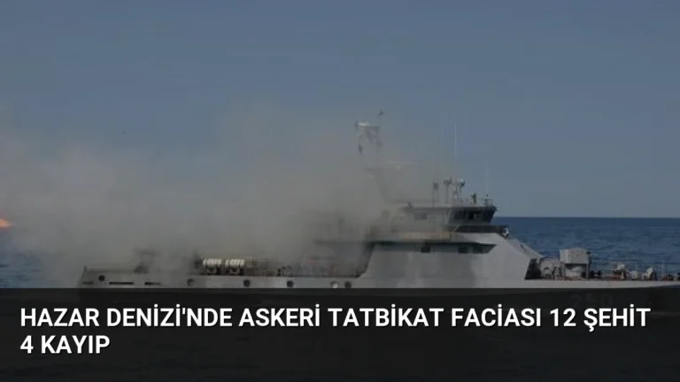 Hazar Denizi’nde Askeri Tatbikat Faciası 12 Şehit 4 Kayıp