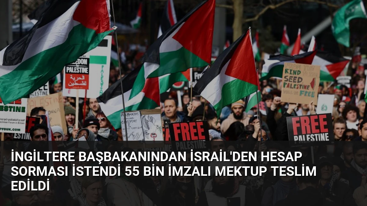 İngiltere Başbakanından İsrail’den Hesap Sorması İstendi 55 Bin İmzalı Mektup Teslim Edildi