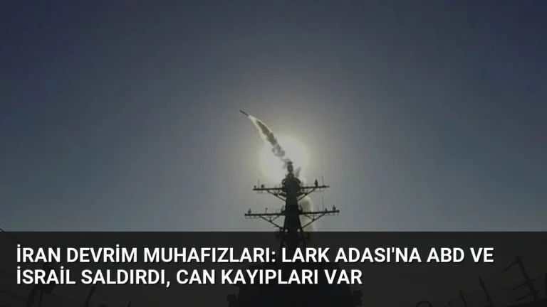 İran Devrim Muhafızları: Lark Adası’na ABD ve İsrail Saldırdı, Can Kayıpları Var