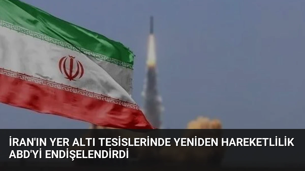 İran’ın Yer Altı Tesislerinde Yeniden Hareketlilik ABD’yi Endişelendirdi