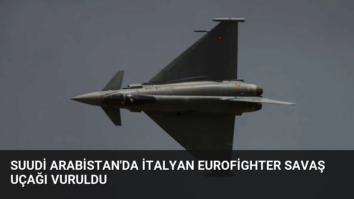 Suudi Arabistan’da İtalyan Eurofighter Savaş Uçağı Vuruldu