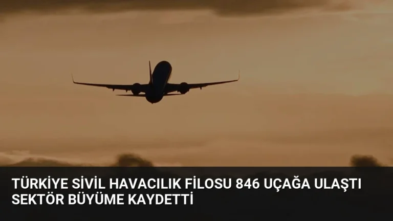 Türkiye Sivil Havacılık Filosu 846 Uçağa Ulaştı Sektör Büyüme Kaydetti