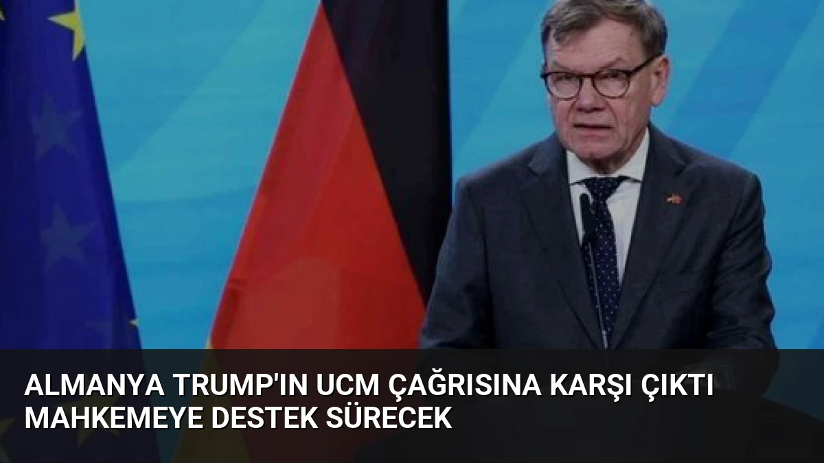 Almanya Trump’ın UCM Çağrısına Karşı Çıktı Mahkemeye Destek Sürecek