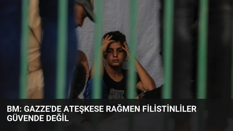 BM: Gazze’de Ateşkese Rağmen Filistinliler Güvende Değil