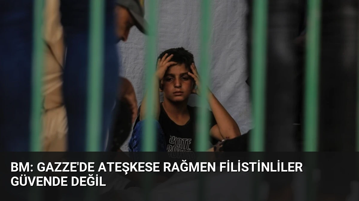 BM: Gazze’de Ateşkese Rağmen Filistinliler Güvende Değil