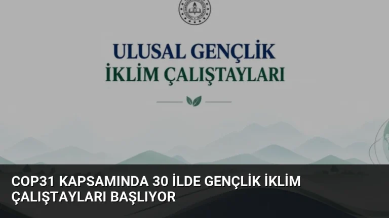 COP31 Kapsamında 30 İlde Gençlik İklim Çalıştayları Başlıyor
