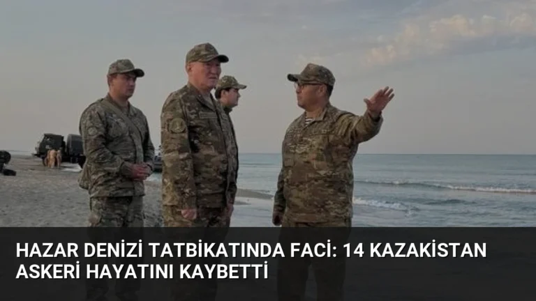 Hazar Denizi Tatbikatında Faci: 14 Kazakistan Askeri Hayatını Kaybetti