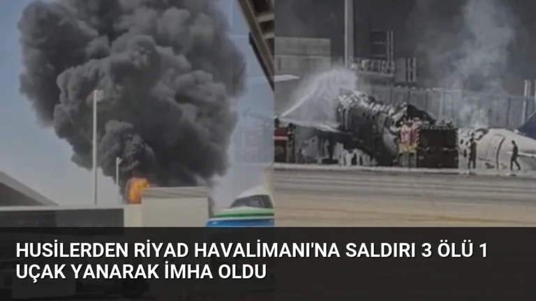 Husilerden Riyad Havalimanı’na Saldırı 3 Ölü 1 Uçak Yanarak İmha Oldu