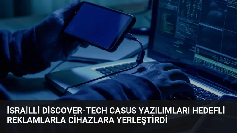 İsrailli Discover-Tech Casus Yazılımları Hedefli Reklamlarla Cihazlara Yerleştirdi