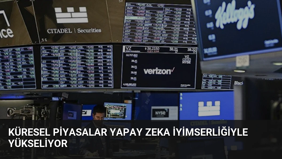 Küresel Piyasalar Yapay Zeka İyimserliğiyle Yükseliyor