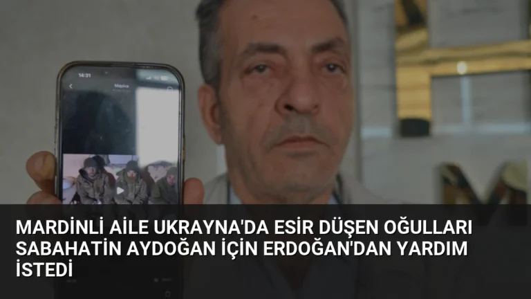 Mardinli Aile Ukrayna’da Esir Düşen Oğulları Sabahatin Aydoğan İçin Erdoğan’dan Yardım İstedi