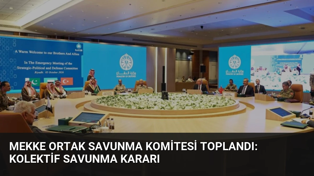 Mekke Ortak Savunma Komitesi Toplandı: Kolektif Savunma Kararı