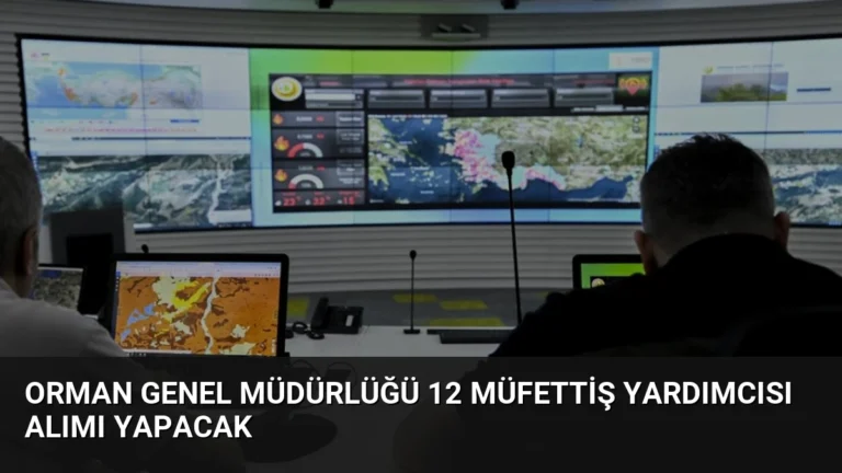 Orman Genel Müdürlüğü 12 Müfettiş Yardımcısı Alımı Yapacak