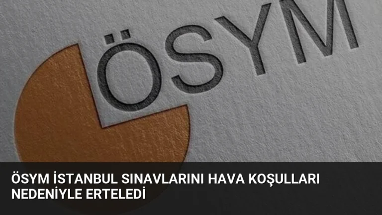 ÖSYM İstanbul Sınavlarını Hava Koşulları Nedeniyle Erteledi