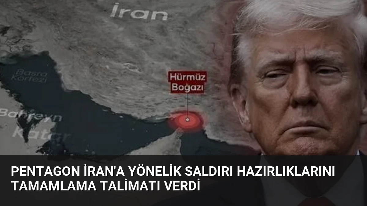 Pentagon İran’a Yönelik Saldırı Hazırlıklarını Tamamlama Talimatı Verdi