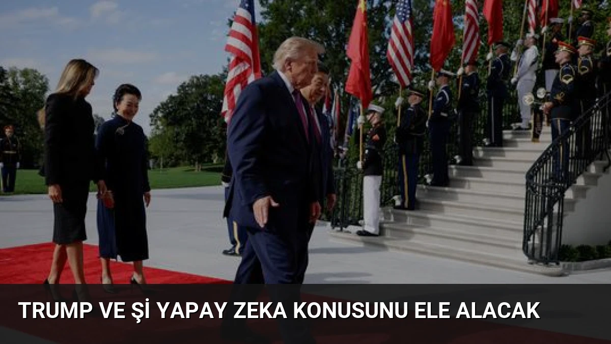 Trump ve Şi Yapay Zeka Konusunu Ele Alacak