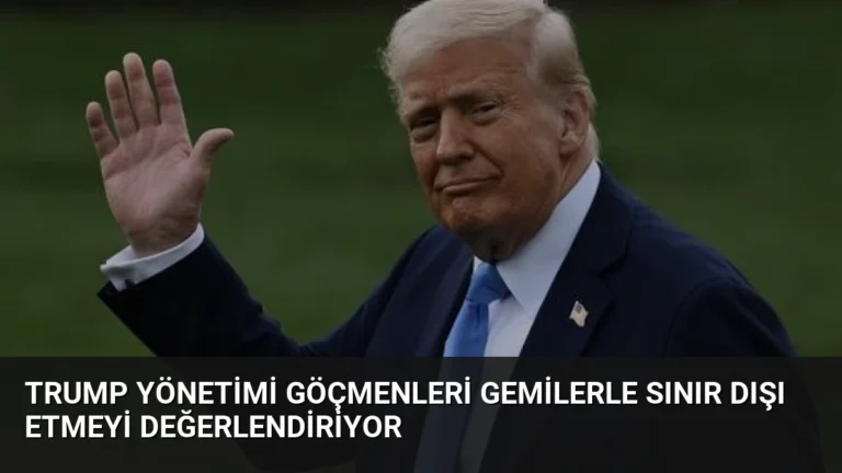 Trump Yönetimi Göçmenleri Gemilerle Sınır Dışı Etmeyi Değerlendiriyor
